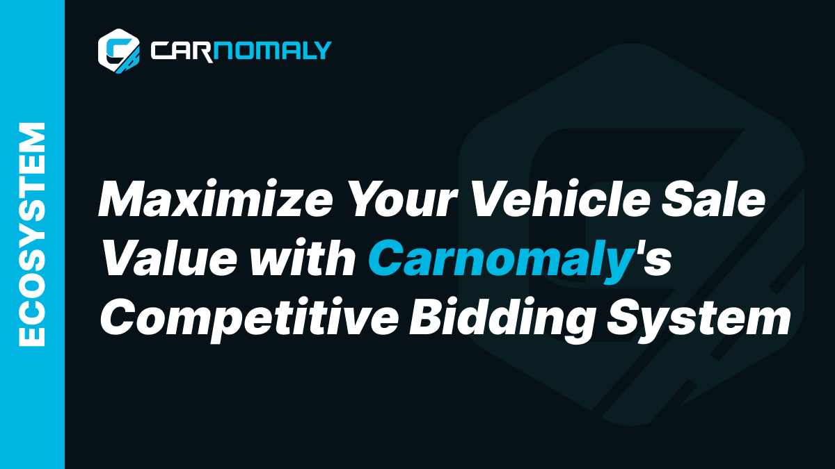 Maximize Your Vehicle Sale Value with Carnomaly's Competitive Bidding System
