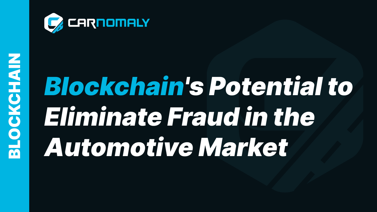 Blockchain's Potential to Eliminate Fraud in the Automotive Market