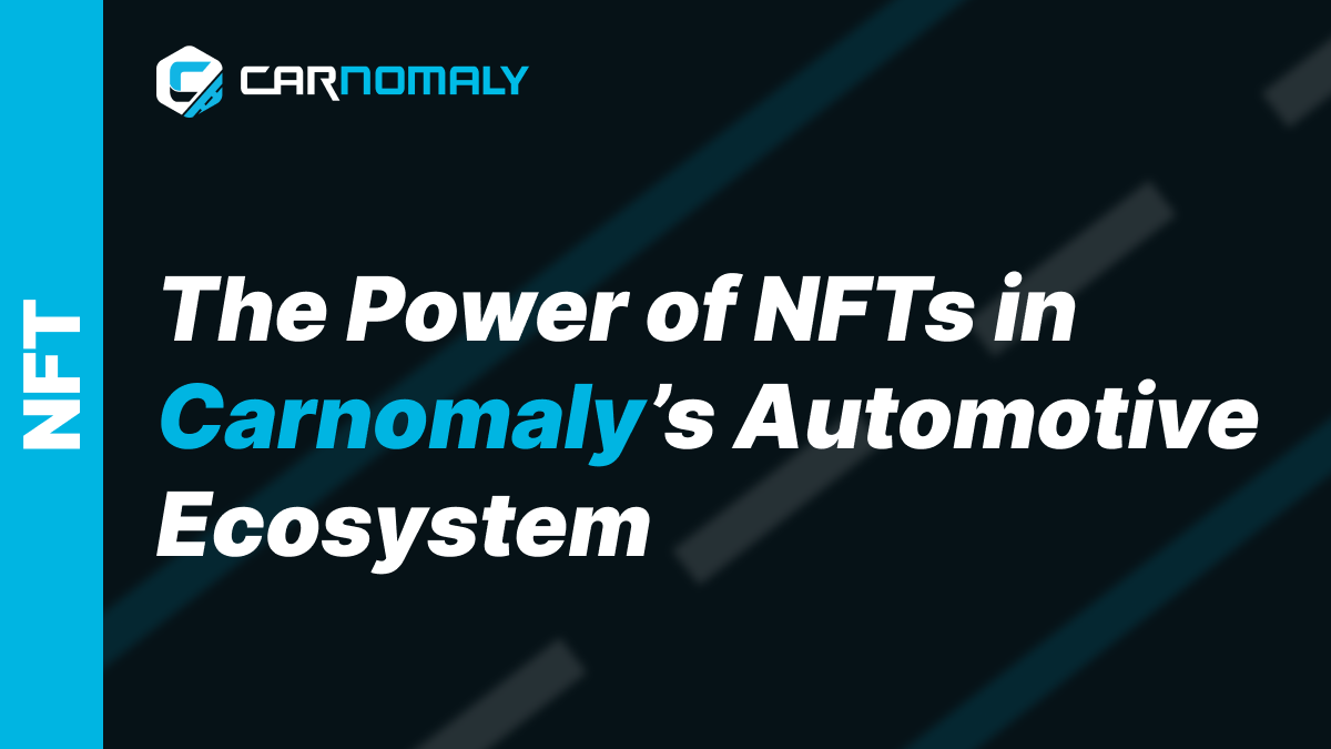 The Power of NFTs in Carnomaly Automotive Ecosystem