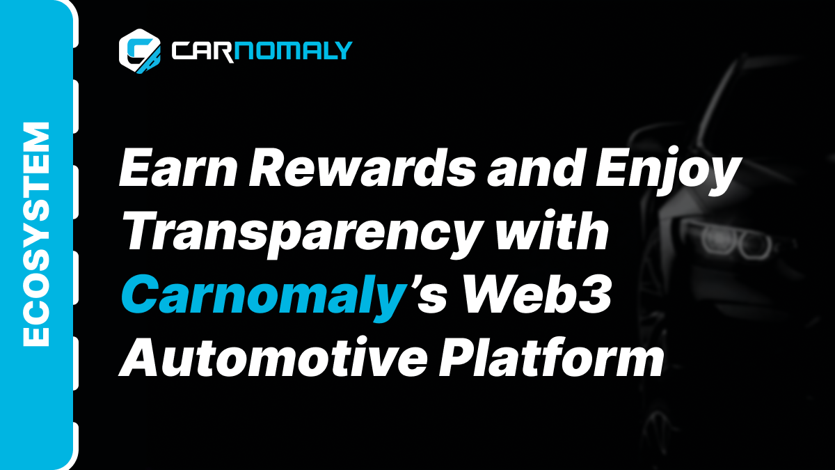 Earn Rewards and Enjoy Transparency with Carnomaly Web3 Automotive Platform