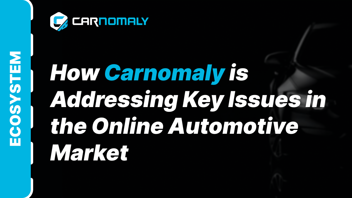 How Carnomaly is Addressing Key Issues in the Online Automotive Market