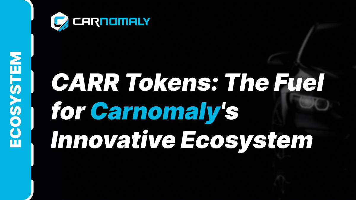 CARR Tokens: The Fuel for Carnomaly Innovative Ecosystem