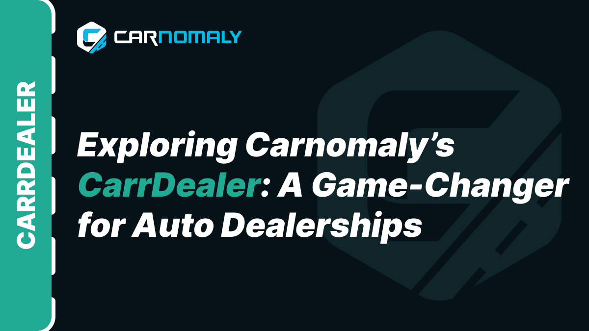 Exploring Carnomaly CarrDealer: A Game Changer for Auto Dealerships