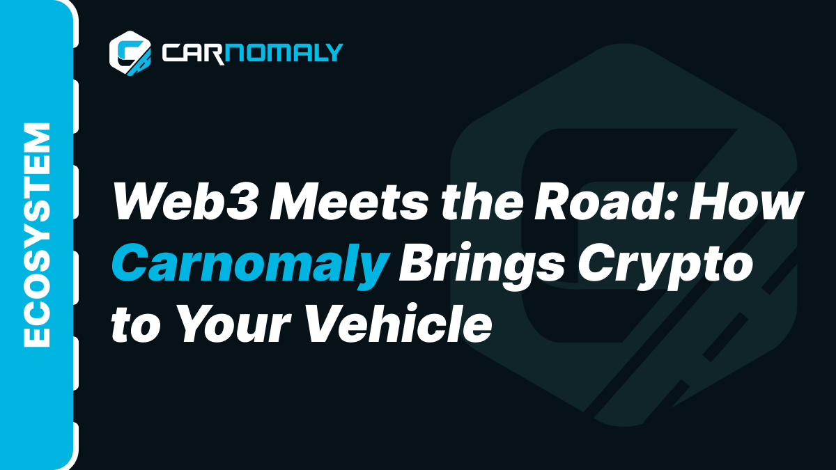 Web3 Meets the Road: How Carnomaly Brings Crypto to Your Vehicle