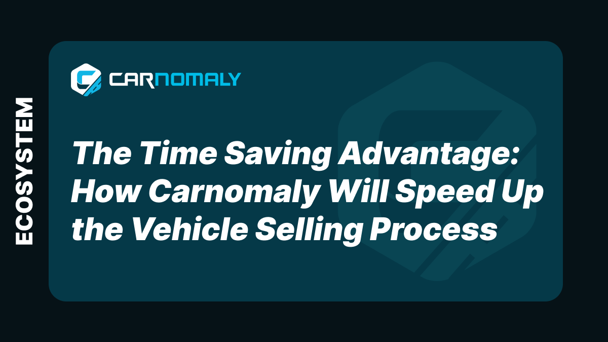 The Time Saving Advantage: How Carnomaly Will Speed Up the Vehicle Selling Process