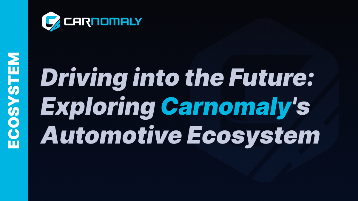 Driving into the Future: Exploring Carnomaly's Automotive Ecosystem