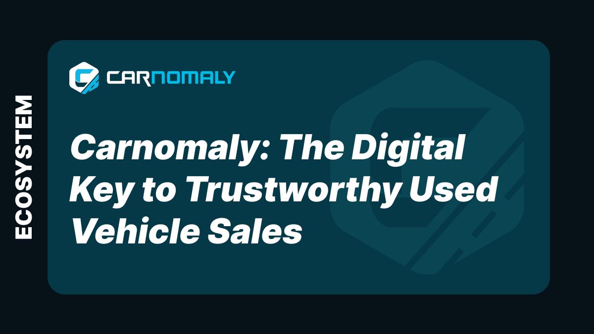 Carnomaly: The Digital Key to Trustworthy Used Vehicle Sales