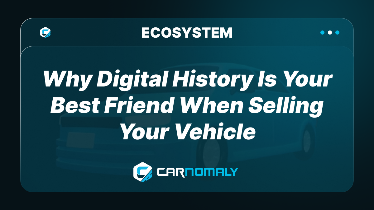 Why Digital History Is Your Best Friend When Selling Your Vehicle