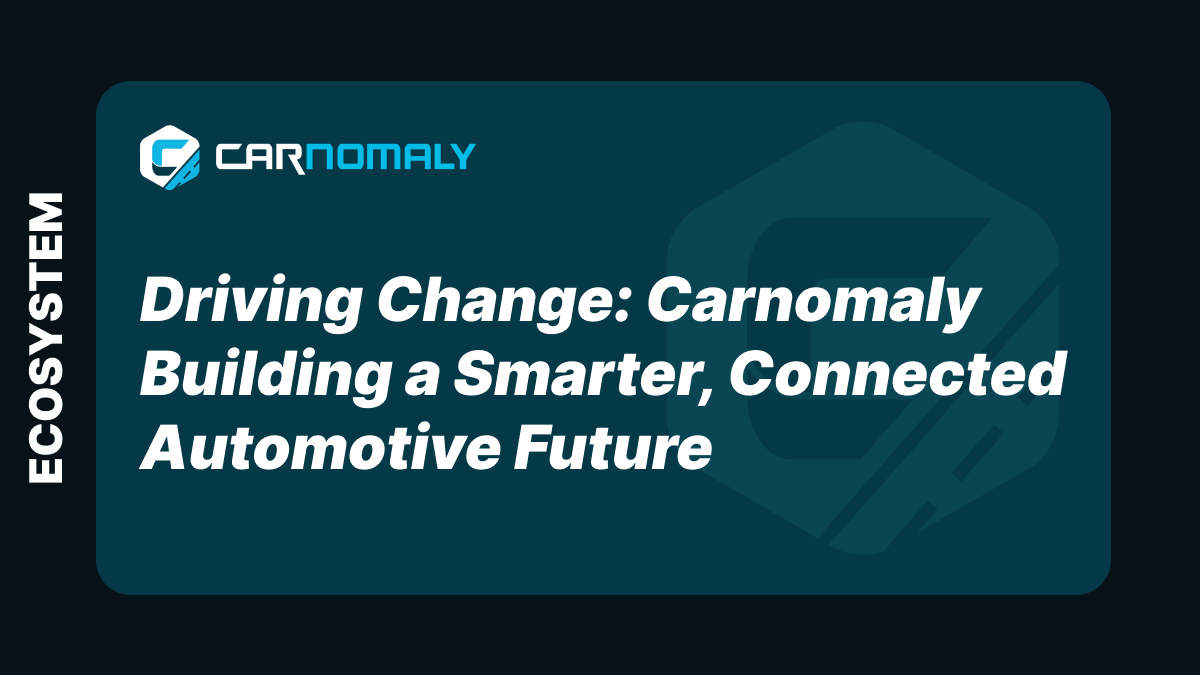 Driving Change: Carnomaly Building a Smarter, Connected Automotive Future