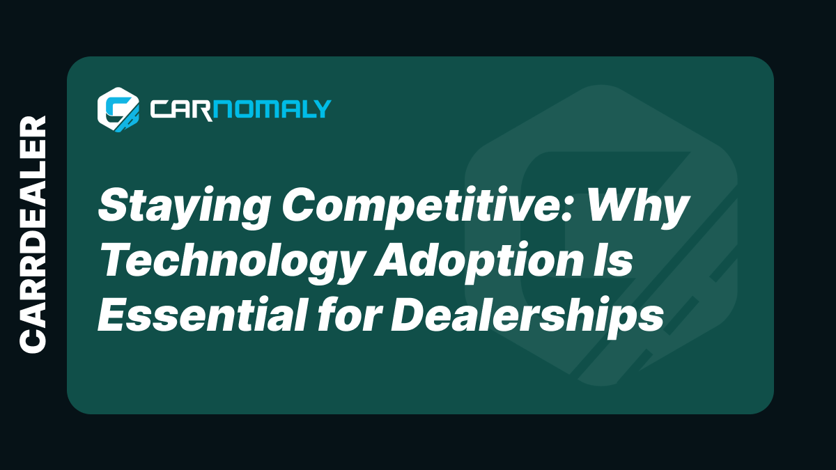 Staying Competitive: Why Technology Adoption Is Essential for Dealerships