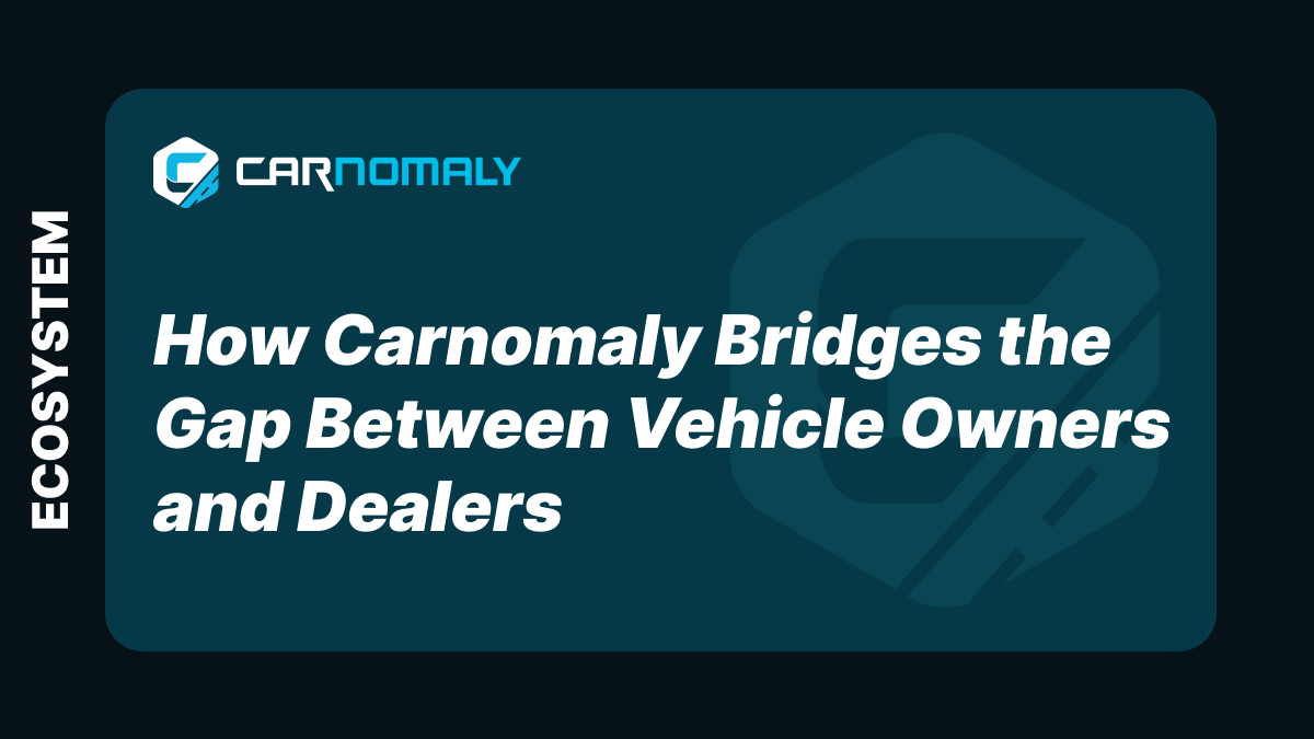 How Carnomaly Bridges the Gap Between Vehicle Owners and Dealers