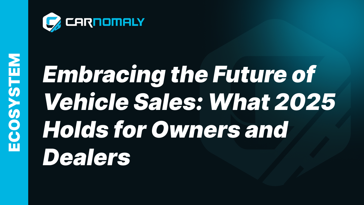 Embracing the Future of Vehicle Sales: What 2025 Holds for Owners and Dealers