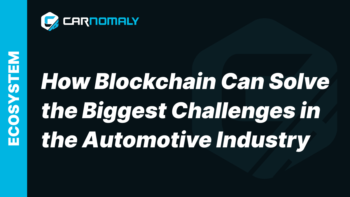 How Blockchain Can Solve the Biggest Challenges in the Automotive Industry