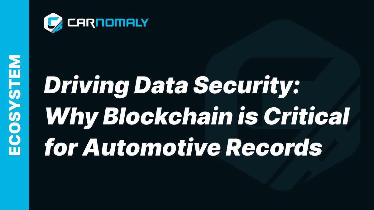 Driving Data Security: Why Blockchain is Critical for Automotive Records