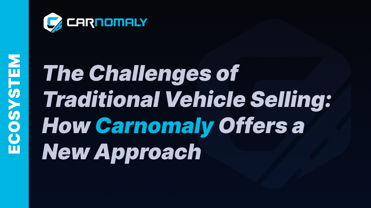 The Challenges of Traditional Vehicle Selling: How Carnomaly Offers a New Approach