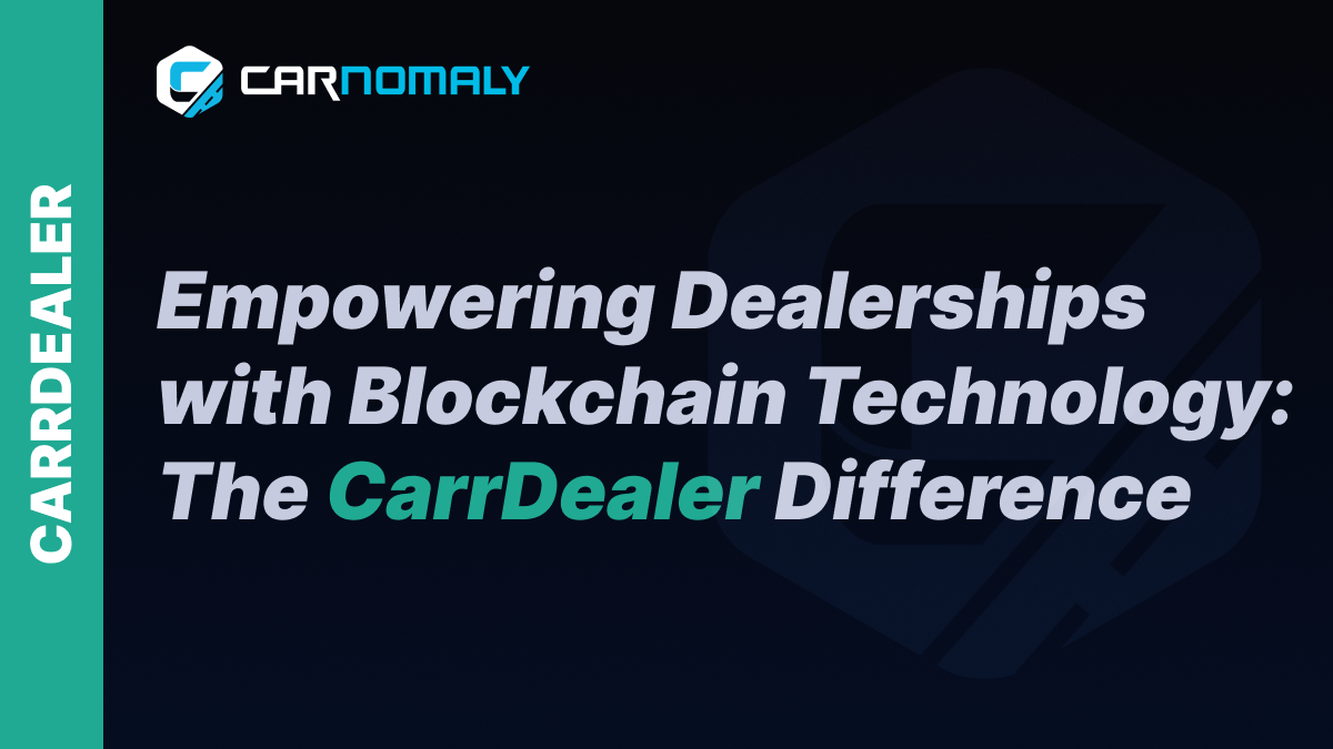 Empowering Dealerships with Blockchain Technology: The CarrDealer Difference