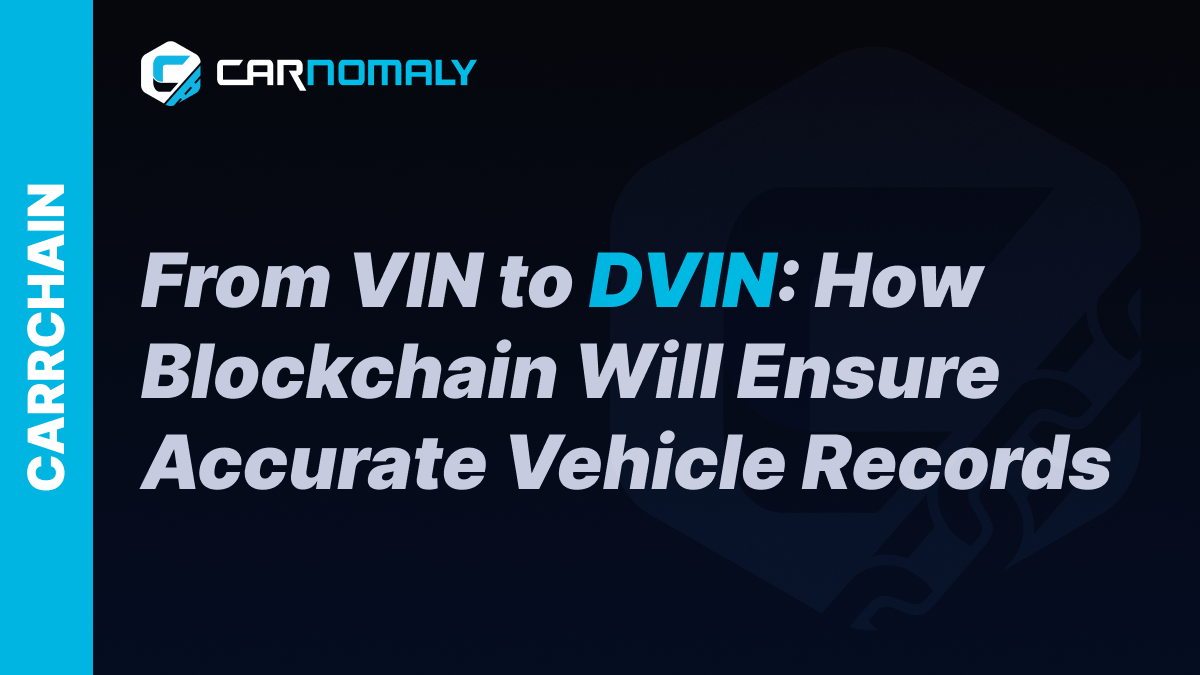 From VIN to DVIN: How Blockchain Will Ensure Accurate Vehicle Records